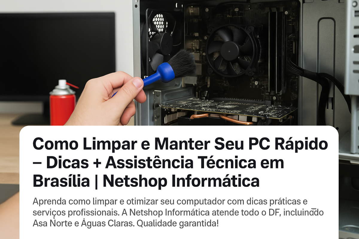Como Limpar e Manter Seu PC Rápido – Dicas + Assistência Técnica