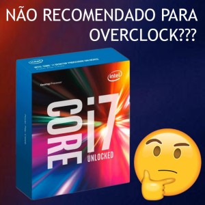 Intel 7700K não e recomendado fazer Overclock??? Descubra Mito ou Verdade!!